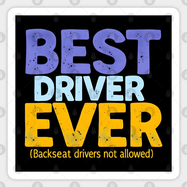 Best Driver Ever - Backseat Drivers Not Allowed Magnet by MakerMind8.2